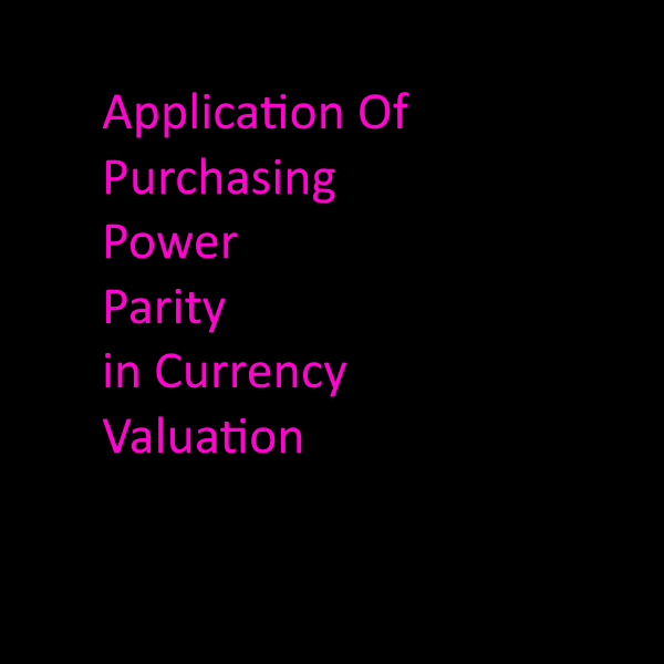 Application of Purchasing Power Parity in Currency Valuation